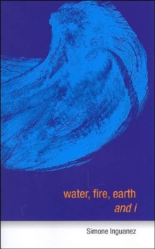 Water, Fire, Earth and I, Paperback / softback Book Water, Fire, Earth and I, Paperback / softback Book