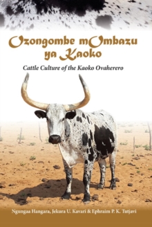 Ozongombe mOmbazu ya Kaoko : Cattle Culture of the Kaoko Ovaherero