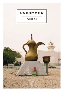 Uncommon Dubai, Hardback Book Uncommon Dubai, Hardback Book