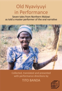 Old Nyaviyuyi in Performance : Seven tales from Northern Malawi as told by a master performer of the oral narrative