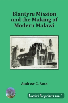 Blantyre Mission and the Making of Modern Malawi