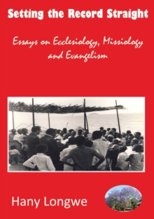 Setting the Record Straight : Essays on Ecclesiology, Missiology and Evangelism