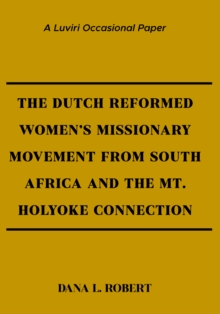 The Dutch Reformed Women's Missionary Movement from the Cape and the Mt Holyoke Connection : Holyoke Connection