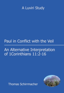 Paul in Conflict with the Veil : An Alternative Interpretation of 1 Corinthians 11:2-16