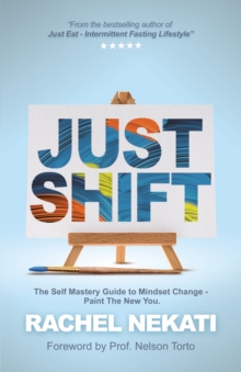 Just Shift: Self Mastery Guide to Mindset Change