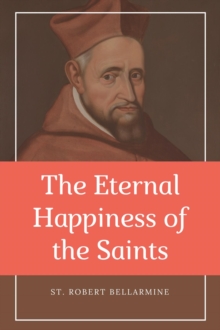 The Eternal Happiness of the Saints (Annotated) : Easy to Read Layout