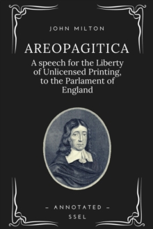 Areopagitica : A speech for the Liberty of Unlicensed Printing, to the Parlament of England (Annotated)