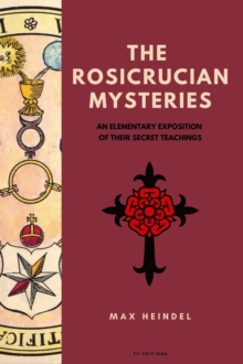 The Rosicrucian Mysteries : An elementary exposition of their secret teachings (Easy to Read Layout)