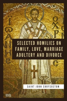 Selected Homilies on Family, Love, Marriage, Adultery and Divorce : Easy to Read Layout