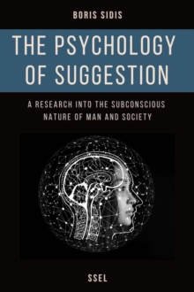 The psychology of suggestion : A research into the subconscious nature of man and society (Easy to Read Layout)