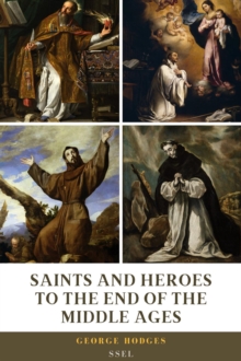 Saints and Heroes to the End of the Middle Ages (Illustrated) : Easy to Read Layout