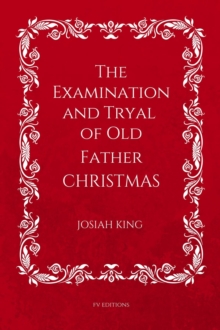 The Examination and Tryal of Old Father Christmas : Easy to Read Layout