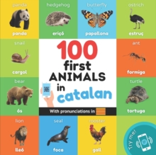 100 first animals in catalan : Bilingual picture book for kids: english / catalan with pronunciations