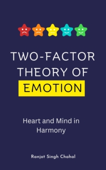 Two-Factor Theory of Emotion : Heart and Mind in Harmony