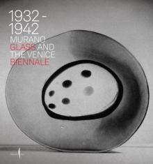 Murano Glass and the Venice Biennale : 1932-1942