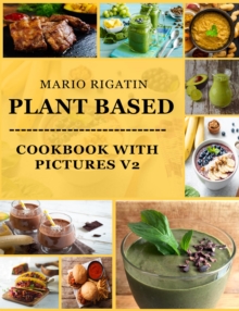 Plant Based Cookbook with Pictures Vol 2