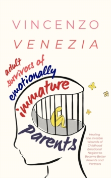 Adult Survivors of Emotionally Immature Parents : Healing the Invisible Wounds of Childhood Emotional Neglect to Become Better Parents and Partners