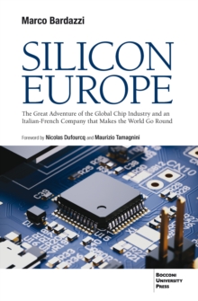 Silicon Europe : The Great Adventure of the Global Chip Industry and an Italian-French Company that Makes the World Go Round