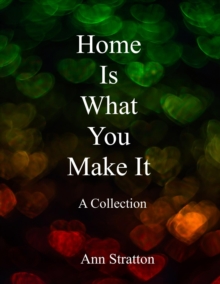 Home Is What You Make It: A Collection