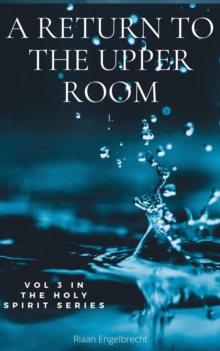 Return to the Upper Room : The Holy Spirit, #3