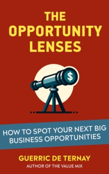 Opportunity Lenses: How to Spot Your Next Big Business Opportunities