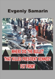 Where Did the Bullet That Killed President Kennedy Fly from?