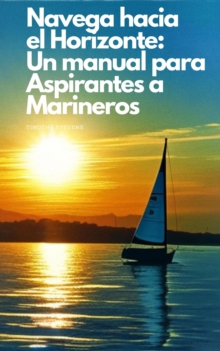 Navega hacia el Horizonte: Un manual para Aspirantes a Marineros