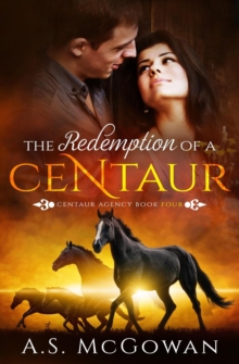 Redemption Of A Centaur : Centaur Agency, #4