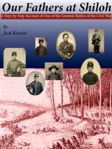 Our Fathers at Shiloh: A Step-by-Step Account of One of the Greatest Battles of the Civil War