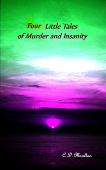 Four Little Tales of Insanity and Murder