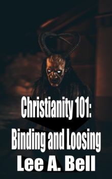 Christianity 101: Binding and Loosing : Christianity 101