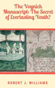 Voynich Manuscript: The Secret of Everlasting Youth?