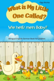 What is My Little One Called? Wie heit mein Baby? Bilingual English-German Book for Children