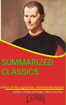 Nicholas Machiavelli: Summarized Classics : SUMMARIZED CLASSICS