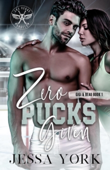 Zero Pucks Given (Gigi & Beau duet #1) : Las Vegas Angels Duet Series, #1