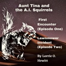 Aunt Tina and the A.I. Squirrels  First Encounter (Episode One)  Lawnmower Incident (Episode Two)