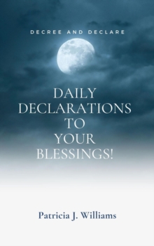 Decree And Declare: Daily Declarations To Your Blessings!