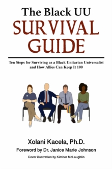 Black UU Survival Guide: How to Survive as a Black Unitarian Universalist and How Allies Can Keep It 100