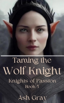 Taming the Wolf Knight : Knights of Passion, #5