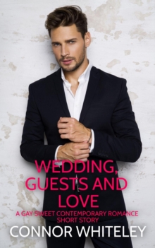 Wedding, Guests and Love: A Gay Sweet Contemporary Romance Short Story