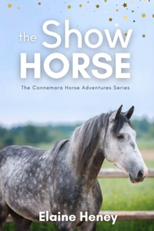 Show Horse - Book 2 in the Connemara Horse Adventure Series for Kids : Connemara Horse Adventures