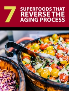 7 Superfoods that Reverse the Aging Process