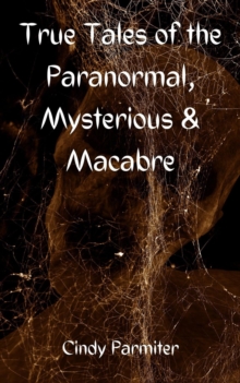 True Tales of the Paranormal, Mysterious & Macabre