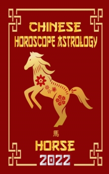 Horse Chinese Horoscope & Astrology 2022