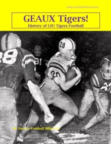 Geaux Tigers! History of LSU Tigers Football : College Football Blueblood Series, #7