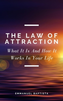 Law of Attraction: What It Is And How It Works In Your Life