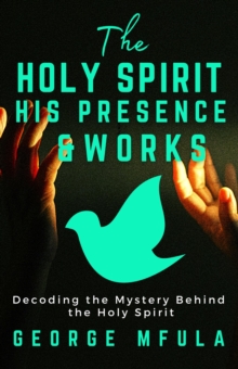 Holy Spirit, His Presence & Works