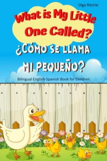 What is My Little One Called?  Como se llama mi pequeno? Bilingual English-Spanish Book for Children