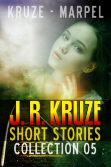 J. R. Kruze Short Stories Collection 05 : Speculative Fiction Parable Collection