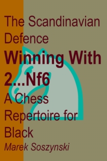 Scandinavian Defence: Winning with 2...Nf6: A Chess Repertoire for Black